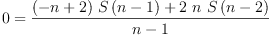 
\label{eq15}0 ={\frac{{{\left(- n + 2 \right)}\ {S \left({n - 1}\right)}}+{2 \  n \ {S \left({n - 2}\right)}}}{n - 1}}