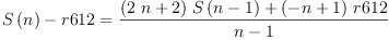 
\label{eq15}{{S \left({n}\right)}- r 612}={\frac{{{\left({2 \  n}+ 2 \right)}\ {S \left({n - 1}\right)}}+{{\left(- n + 1 \right)}\  r 612}}{n - 1}}