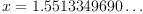 x = 1.5513349690\dots