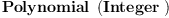 
\label{eq7}\hbox{\axiomType{Polynomial}\ } \left({\hbox{\axiomType{Integer}\ }}\right)