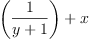 
\label{eq10}{\left({\frac{1}{y + 1}}\right)}+ x