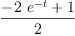 
\label{eq3}\frac{-{2 \ {{e}^{- t}}}+ 1}{2}