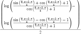 
\label{eq5}{\left(
\begin{array}{@{}l}
\displaystyle
{\log \left({{{\sin \left({{{8 \  x}-{3 \  \pi}}\over 4}\right)}+{\cos \left({{{8 \  x}-{3 \  \pi}}\over 4}\right)}+ 1}\over{{\cos \left({{{8 \  x}-{3 \  \pi}}\over 4}\right)}+ 1}}\right)}- 
\
\
\displaystyle
{\log \left({{{\sin \left({{{8 \  x}-{3 \  \pi}}\over 4}\right)}-{\cos \left({{{8 \  x}-{3 \  \pi}}\over 4}\right)}- 1}\over{{\cos \left({{{8 \  x}-{3 \  \pi}}\over 4}\right)}+ 1}}\right)}
