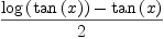 
\label{eq62}{{\log \left({\tan \left({x}\right)}\right)}-{\tan \left({x}\right)}}\over 2