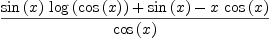 
\label{eq81}{{{\sin \left({x}\right)}\ {\log \left({\cos \left({x}\right)}\right)}}+{\sin \left({x}\right)}-{x \ {\cos \left({x}\right)}}}\over{\cos \left({x}\right)}