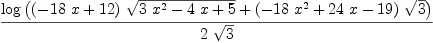 
\label{eq55}{\log{\left({{{\left(-{{18}\  x}+{12}\right)}\ {\sqrt{{3 \ {{x}^{2}}}-{4 \  x}+ 5}}}+{{\left(-{{18}\ {{x}^{2}}}+{{24}\  x}-{1
9}\right)}\ {\sqrt{3}}}}\right)}}\over{2 \ {\sqrt{3}}}