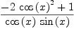 
\label{eq36}{-{2 \ {{\cos \left({x}\right)}^{2}}}+ 1}\over{{\cos \left({x}\right)}\ {\sin \left({x}\right)}}