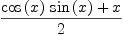 
\label{eq33}{{{\cos \left({x}\right)}\ {\sin \left({x}\right)}}+ x}\over 2