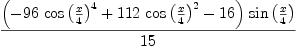 
\label{eq29}{{\left(-{{96}\ {{\cos \left({x \over 4}\right)}^{4}}}+{{112}\ {{\cos \left({x \over 4}\right)}^{2}}}-{16}\right)}\ {\sin \left({x \over 4}\right)}}\over{15}