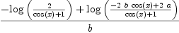 
\label{eq11}{-{\log \left({2 \over{{\cos \left({x}\right)}+ 1}}\right)}+{\log \left({{-{2 \  b \ {\cos \left({x}\right)}}+{2 \  a}}\over{{\cos \left({x}\right)}+ 1}}\right)}}\over b