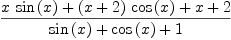 
\label{eq41}{{x \ {\sin \left({x}\right)}}+{{\left(x + 2 \right)}\ {\cos \left({x}\right)}}+ x + 2}\over{{\sin \left({x}\right)}+{\cos \left({x}\right)}+ 1}