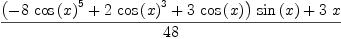 
\label{eq75}{{{\left(-{8 \ {{\cos \left({x}\right)}^{5}}}+{2 \ {{\cos \left({x}\right)}^{3}}}+{3 \ {\cos \left({x}\right)}}\right)}\ {\sin \left({x}\right)}}+{3 \  x}}\over{48}