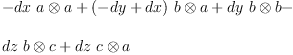 
\label{eq16}\begin{array}{@{}l}
\displaystyle
-{dx \ {a \otimes a}}+{{\left(- dy + dx \right)}\ {b \otimes a}}+{dy \ {b \otimes b}}- 
\
\
\displaystyle
{dz \ {b \otimes c}}+{dz \ {c \otimes a}}
