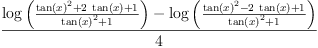 
\label{eq63}\frac{{\log \left({\frac{{{\tan \left({x}\right)}^{2}}+{2 \ {\tan \left({x}\right)}}+ 1}{{{\tan \left({x}\right)}^{2}}+ 1}}\right)}-{\log \left({\frac{{{\tan \left({x}\right)}^{2}}-{2 \ {\tan \left({x}\right)}}+ 1}{{{\tan \left({x}\right)}^{2}}+ 1}}\right)}}{4}