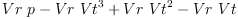 
\label{eq4}{Vr \  p}-{Vr \ {{Vt}^{3}}}+{Vr \ {{Vt}^{2}}}-{Vr \  Vt}