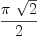 
\label{eq13}{\pi \ {\sqrt{2}}}\over 2