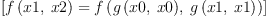 
\label{eq21}\left[{{f \left({x 1, \: x 2}\right)}={f \left({{g \left({x 0, \: x 0}\right)}, \:{g \left({x 1, \: x 1}\right)}}\right)}}\right]