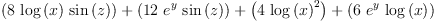 
\label{eq2}{\left({8 \ {\log \left({x}\right)}\ {\sin \left({z}\right)}}\right)}+{\left({{12}\ {{e}^{y}}\ {\sin \left({z}\right)}}\right)}+{\left({4 \ {{\log \left({x}\right)}^{2}}}\right)}+{\left({6 \ {{e}^{y}}\ {\log \left({x}\right)}}\right)}