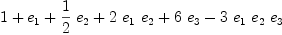 
\label{eq6}1 +{e_{1}}+{{1 \over 2}\ {e_{2}}}+{2 \ {e_{1}}\ {e_{2}}}+{6 \ {e_{3}}}-{3 \ {e_{1}}\ {e_{2}}\ {e_{3}}}