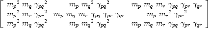 
\label{eq49}\left[ 
\begin{array}{ccc}
{{{m_{p}}^{2}}\ {m_{q}}\ {{��_{pq}}^{2}}}&{{m_{p}}\ {{m_{q}}^{2}}\ {{��_{pq}}^{2}}}&{{m_{p}}\ {m_{q}}\ {m_{r}}\ {��_{pq}}\ {��_{pr}}\ {��_{qr}}}
\
{{{m_{p}}^{2}}\ {m_{r}}\ {{��_{pr}}^{2}}}&{{m_{p}}\ {m_{q}}\ {m_{r}}\ {��_{pq}}\ {��_{pr}}\ {��_{qr}}}&{{m_{p}}\ {{m_{r}}^{2}}\ {{��_{pr}}^{2}}}
\
{{{m_{p}}^{2}}\ {m_{q}}\ {{��_{pq}}^{2}}}&{{m_{p}}\ {{m_{q}}^{2}}\ {{��_{pq}}^{2}}}&{{m_{p}}\ {m_{q}}\ {m_{r}}\ {��_{pq}}\ {��_{pr}}\ {��_{qr}}}
