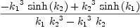 
\label{eq20}{-{{{k_{1}}^{3}}\ {\sinh \left({k_{2}}\right)}}+{{{k_{2}}^{3}}\ {\sinh \left({k_{1}}\right)}}}\over{{{k_{1}}\ {{k_{2}}^{3}}}-{{{k_{1}}^{3}}\ {k_{2}}}}