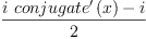 
\label{eq26}\frac{{i \ {{conjugate^{\prime}}\left({x}\right)}}- i}{2}