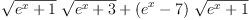 
\label{eq12}{{\sqrt{{{e}^{x}}+ 1}}\ {\sqrt{{{e}^{x}}+ 3}}}+{{\left({{e}^{x}}- 7 \right)}\ {\sqrt{{{e}^{x}}+ 1}}}