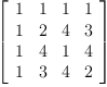 
\label{eq11}\left[ 
\begin{array}{cccc}
1 & 1 & 1 & 1 
\
1 & 2 & 4 & 3 
\
1 & 4 & 1 & 4 
\
1 & 3 & 4 & 2 
