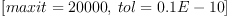 
\label{eq13}\left[{maxit ={20000}}, \:{tol ={0.1 E - 10}}\right]