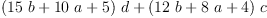 
\label{eq8}{{\left({{15}\  b}+{{10}\  a}+ 5 \right)}\  d}+{{\left({{12}\  b}+{8 \  a}+ 4 \right)}\  c}