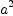 
\label{eq1}{a}^{2}