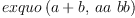 
\label{eq7}exquo \left({{a + b}, \:{aa \  bb}}\right)