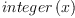 
\label{eq34}integer \left({x}\right)