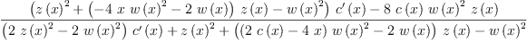 
\label{eq58}\frac{{{\left({{z \left({x}\right)}^{2}}+{{\left(-{4 \  x \ {{w \left({x}\right)}^{2}}}-{2 \ {w \left({x}\right)}}\right)}\ {z \left({x}\right)}}-{{w \left({x}\right)}^{2}}\right)}\ {{c^{\prime}}\left({x}\right)}}-{8 \ {c \left({x}\right)}\ {{w \left({x}\right)}^{2}}\ {z \left({x}\right)}}}{{{\left({2 \ {{z \left({x}\right)}^{2}}}-{2 \ {{w \left({x}\right)}^{2}}}\right)}\ {{c^{\prime}}\left({x}\right)}}+{{z \left({x}\right)}^{2}}+{{\left({{\left({2 \ {c \left({x}\right)}}-{4 \  x}\right)}\ {{w \left({x}\right)}^{2}}}-{2 \ {w \left({x}\right)}}\right)}\ {z \left({x}\right)}}-{{w \left({x}\right)}^{2}}}