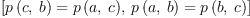 
\label{eq15}\left[{{p \left({c , \: b}\right)}={p \left({a , \: c}\right)}}, \:{{p \left({a , \: b}\right)}={p \left({b , \: c}\right)}}\right]