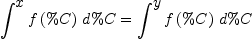 
\label{eq4}{\int^{
\displaystyle
x}{{f \left({\%C}\right)}\ {d \%C}}}={\int^{
\displaystyle
y}{{f \left({\%C}\right)}\ {d \%C}}}