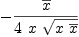 
\label{eq12}-{{\overline x}\over{4 \  x \ {\sqrt{x \ {\overline x}}}}}