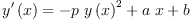 
\label{eq35}{{y^{\prime}}\left({x}\right)}={-{p \ {{y \left({x}\right)}^{2}}}+{a \  x}+ b}