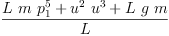 
\label{eq2}\frac{{L \  m \ {p_{1}^{5}}}+{{u^{2}}\ {u^{3}}}+{L \  g \  m}}{L}