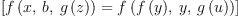 
\label{eq10}\left[{{f \left({x , \: b , \:{g \left({z}\right)}}\right)}={f \left({{f \left({y}\right)}, \: y , \:{g \left({u}\right)}}\right)}}\right]