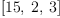 
\label{eq20}\left[{15}, \: 2, \: 3 \right]