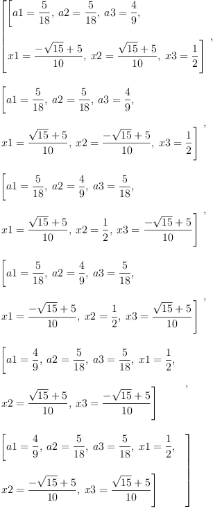 
\label{eq8}\begin{array}{@{}l}
\displaystyle
\left[{
\begin{array}{@{}l}
\displaystyle
\left[{a 1 ={\frac{5}{18}}}, \:{a 2 ={\frac{5}{18}}}, \:{a 3 ={\frac{4}{9}}}, \: \right.
\
\
\displaystyle
\left.{x 1 ={\frac{-{\sqrt{15}}+ 5}{10}}}, \:{x 2 ={\frac{{\sqrt{1
5}}+ 5}{10}}}, \:{x 3 ={\frac{1}{2}}}\right] 
