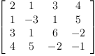 
\label{eq18}\left[ 
\begin{array}{cccc}
2 & 1 & 3 & 4 
\
1 & - 3 & 1 & 5 
\
3 & 1 & 6 & - 2 
\
4 & 5 & - 2 & - 1 
