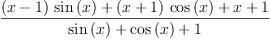 
\label{eq41}\frac{{{\left(x - 1 \right)}\ {\sin \left({x}\right)}}+{{\left(x + 1 \right)}\ {\cos \left({x}\right)}}+ x + 1}{{\sin \left({x}\right)}+{\cos \left({x}\right)}+ 1}