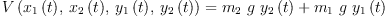 
\label{eq13}{V \left({{{x_{1}}\left({t}\right)}, \:{{x_{2}}\left({t}\right)}, \:{{y_{1}}\left({t}\right)}, \:{{y_{2}}\left({t}\right)}}\right)}={{{m_{2}}\  g \ {{y_{2}}\left({t}\right)}}+{{m_{1}}\  g \ {{y_{1}}\left({t}\right)}}}