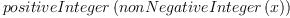 
\label{eq9}positiveInteger \left({nonNegativeInteger \left({x}\right)}\right)