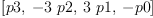 
\label{eq5}\left[ p 3, \: -{3 \  p 2}, \:{3 \  p 1}, \: - p 0 \right]