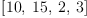 
\label{eq21}\left[{10}, \:{15}, \: 2, \: 3 \right]