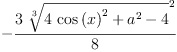 
\label{eq65}-{\frac{3 \ {{\root{3}\of{{4 \ {{\cos \left({x}\right)}^{2}}}+{{a}^{2}}- 4}}^{2}}}{8}}