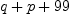 
\label{eq11}q + p +{99}